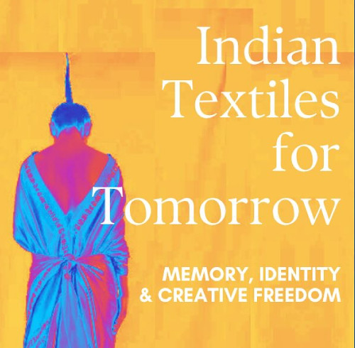 Indian Textiles for Tomorrow: Memory, Identity & Creative Freedom